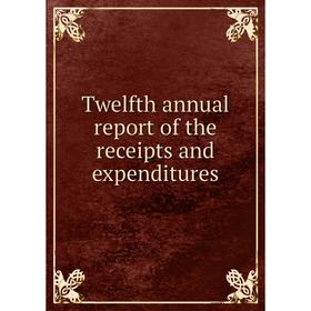 

Книга Twelfth annual report of the receipts and expenditures. Hyde Park