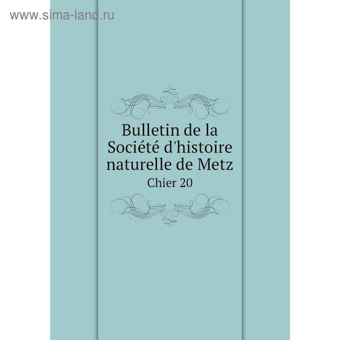 Книга Bulletin de la Société d'histoire naturelle de MetzChier 20. Paul Even