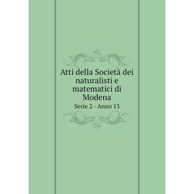 

Книга Atti della Società dei naturalisti e matematici di ModenaSerie 2 - Anno 13