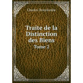 

Книга Traite de la Distinction des Biens. Tome 2. Charles Demolombe