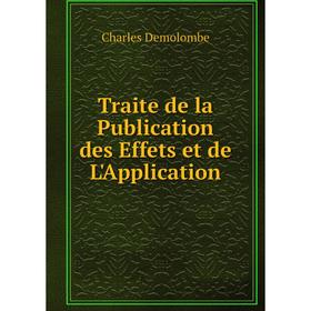 

Книга Traite de la Publication des Effets et de L'Application. Charles Demolombe