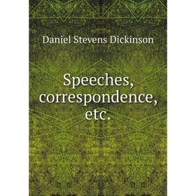 

Книга Speeches, correspondence, etc.. Daniel Stevens Dickinson