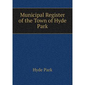 

Книга Municipal Register of the Town of Hyde Park
