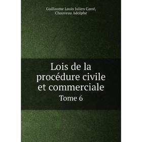 

Книга Lois de la procédure civile et commerciale Tome 6