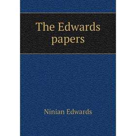 

Книга The Edwards papers. Ninian Edwards
