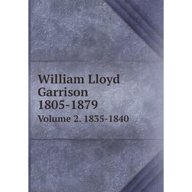 

Книга William Lloyd Garrison 1805-1879. Volume 2. 1835-1840