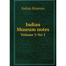 

Книга Indian Museum notes. Volume 3-No 1. Indian Museum