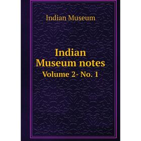 

Книга Indian Museum notes. Volume 2- No. 1. Indian Museum