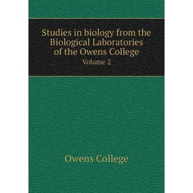 

Книга Studies in biology from the Biological Laboratories of the Owens College. Volume 2. Owens College