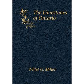 

Книга The Limestones of Ontario. Willet G. Miller