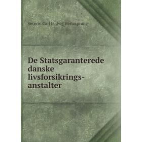 

Книга De Statsgaranterede danske livsforsikrings-anstalter. Severin Carl Ludvig Hertzsprung