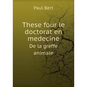 

Книга These four le doctorat en medecineDe la greffe animale. Paul Bert