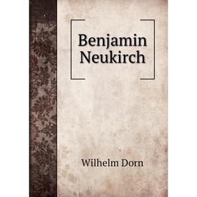 

Книга Benjamin Neukirch. Wilhelm Dorn