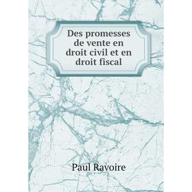 

Книга Des promesses de vente en droit civil et en droit fiscal. Paul Ravoire
