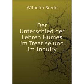 

Книга Der Unterschied der Lehren Humes im Treatise und im Inquiry. Wilhelm Brede