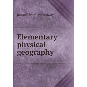 

Книга Elementary physical geography. Jacques Wardlaw Redway