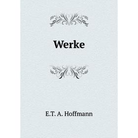 

Книга Werke. E.T. A. Hoffmann