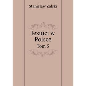 

Книга Jezuici w PolsceTom 5