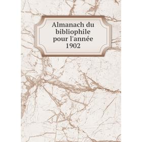 

Книга Almanach du bibliophile pour l'année 1902. Edouard Pelletan