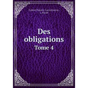 

Книга Des obligations. Tome 4. Gabriel Baudry-Lacantinerie, L. Barde