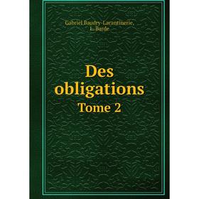 

Книга Des obligations. Tome 2. Gabriel Baudry-Lacantinerie, L. Barde