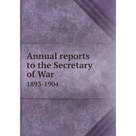 

Книга Annual reports to the Secretary of War1893-1904. The Gettysburg National Military Park Commission