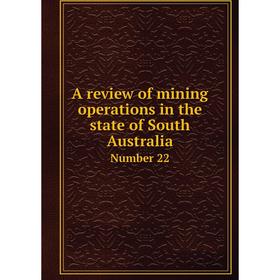 

Книга A review of mining operations in the state of South AustraliaNumber 22. Lionel C. E. Gee