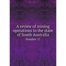 

Книга A review of mining operations in the state of South AustraliaNumber 17. Lionel C. E. Gee