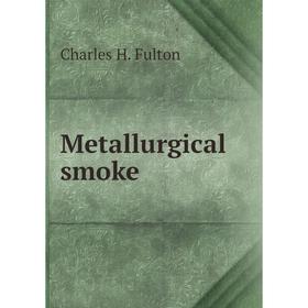 

Книга Metallurgical smoke