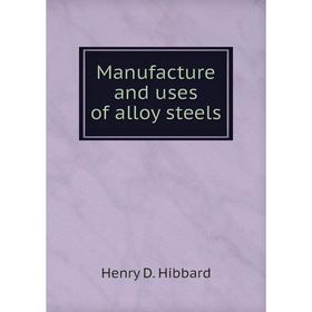 

Книга Manufacture and uses of alloy steels