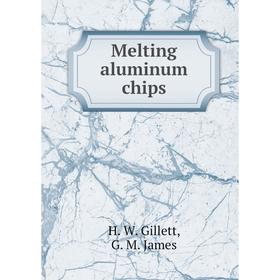 

Книга Melting aluminum chips
