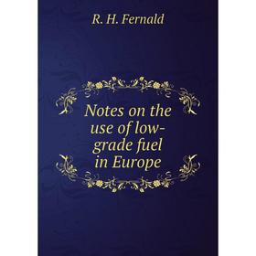 

Книга Notes on the use of low-grade fuel in Europe