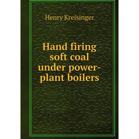 

Книга Hand firing soft coal under power-plant boilers. Henry Kreisinger