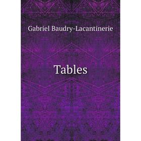 

Книга Tables. Gabriel Baudry-Lacantinerie
