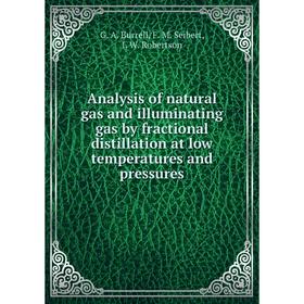 

Книга Analysis of natural gas and illuminating gas by fractional distillation at low temperatures and pressures