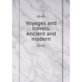 

Книга Voyages and travels. Ancient and modern. Charles W. Elliott