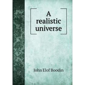 

Книга A realistic universe. John Elof Boodin