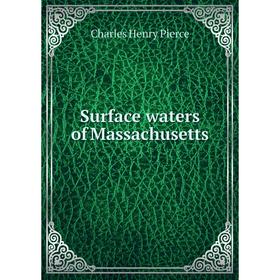 

Книга Surface waters of Massachusetts. Charles Henry Pierce