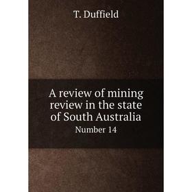 

Книга A review of mining review in the state of South AustraliaNumber 14. T. Duffield