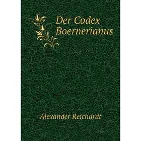 

Книга Der Codex Boernerianus. Alexander Reichardt