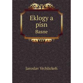 

Книга Eklogy a písnBasne. Jaroslav Vrchlickeh