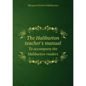 

Книга The Haliburton teacher's manualTo accompany the Haliburton readers. Margaret Winifred Haliburton