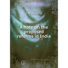 

Книга A note on the proposed reforms in India. J.N. Gupta