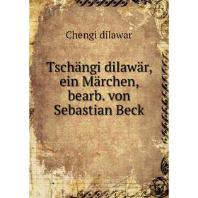 

Книга Tschängi dilawär, ein Märchen, bearb. von Sebastian Beck. Chengi dilawar