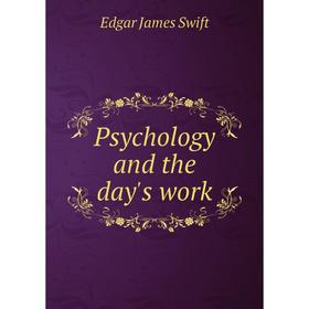 

Книга Psychology and the day's work. Edgar James Swift