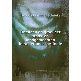 

Книга Ontstaan en groei der stads- en landgemeenten in Nederlandsche-Indie