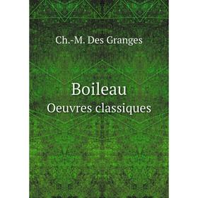

Книга Boileau Oeuvres classiques. Ch.-M. Des Granges