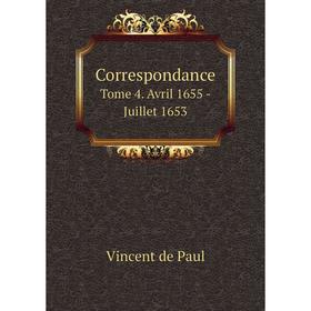 

Книга Correspondance. Tome 4. Avril 1655 - Juillet 1653. Vincent de Paul