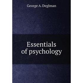 

Книга Essentials of psychology. George A. Deglman