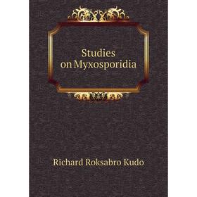 

Книга Studies on Myxosporidia. Richard Roksabro Kudo